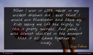 Roger Federer quote : When I won in ...