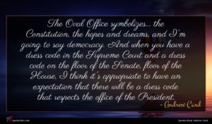 Andrew Card quote : The Oval Office symbolizes ...
