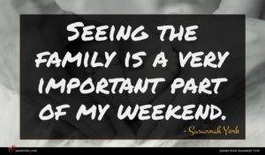 Susannah York quote : Seeing the family is ...