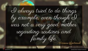 Vivienne Westwood quote : I always tried to ...