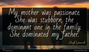 Hugh Leonard quote : My mother was passionate ...