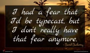 David Duchovny quote : I had a fear ...