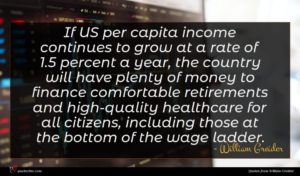 William Greider quote : If US per capita ...