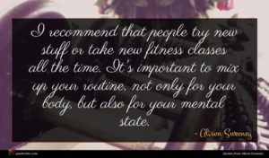 Alison Sweeney quote : I recommend that people ...