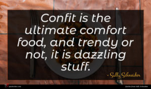 Sally Schneider quote : Confit is the ultimate ...