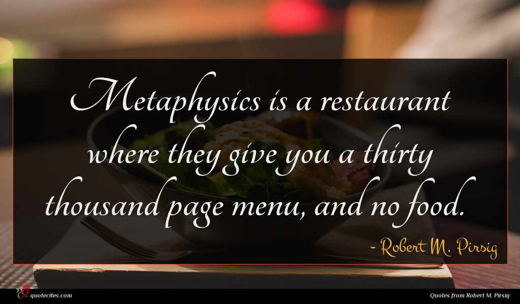 Metaphysics is a restaurant where they give you a thirty thousand page menu, and no food.