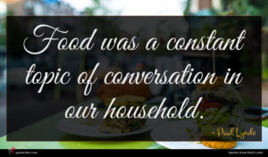 Paul Lynde quote : Food was a constant ...