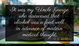 P. G. Wodehouse quote : It was my Uncle ...