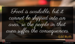 Ralph Merkle quote : Food is available but ...