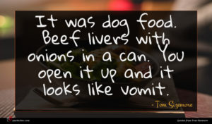 Tom Sizemore quote : It was dog food ...