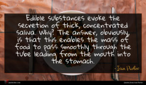 Ivan Pavlov quote : Edible substances evoke the ...