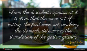 Ivan Pavlov quote : From the described experiment ...