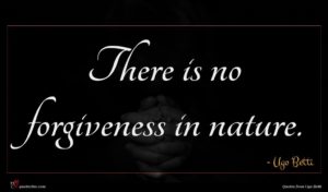 Ugo Betti quote : There is no forgiveness ...
