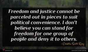 Coretta Scott King quote : Freedom and justice cannot ...