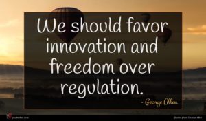 George Allen quote : We should favor innovation ...