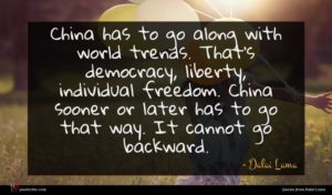 Dalai Lama quote : China has to go ...