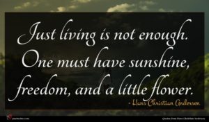 Hans Christian Andersen quote : Just living is not ...