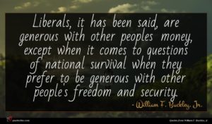 William F. Buckley, Jr. quote : Liberals it has been ...