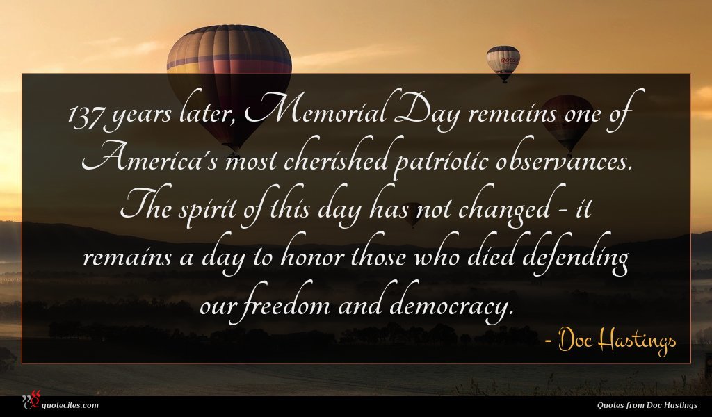 137 years later, Memorial Day remains one of America's most cherished patriotic observances. The spirit of this day has not changed - it remains a day to honor those who died defending our freedom and democracy.