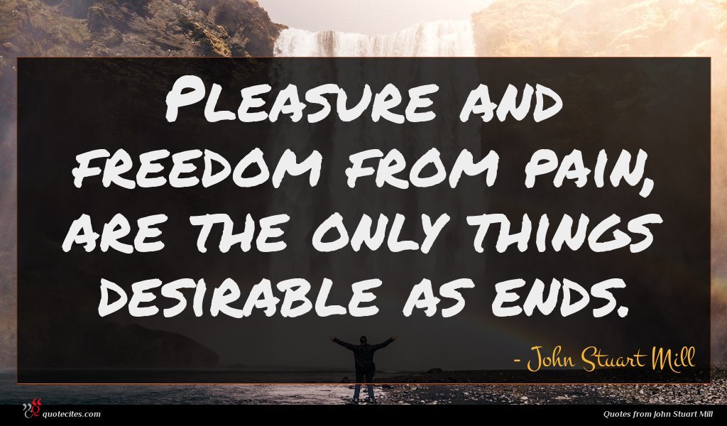 John Stuart Mill Quote Pleasure And Freedom From