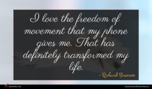 Richard Branson quote : I love the freedom ...