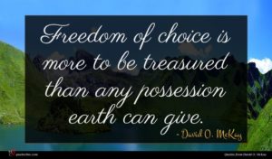 David O. McKay quote : Freedom of choice is ...