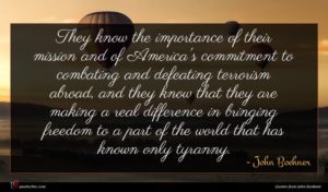 John Boehner quote : They know the importance ...