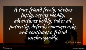 William Penn quote : A true friend freely ...