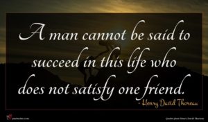 Henry David Thoreau quote : A man cannot be ...