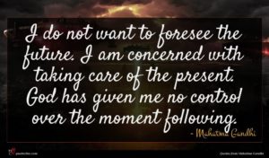 Mahatma Gandhi quote : I do not want ...