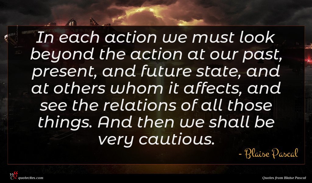 Blaise Pascal Quote In Each Action We