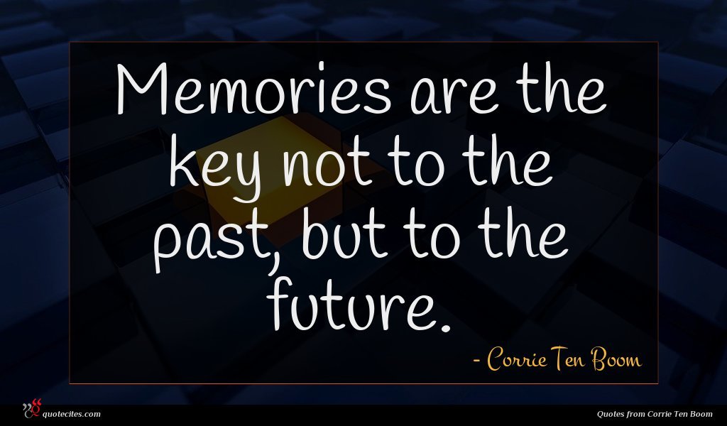 Memories are the key not to the past, but to the future.