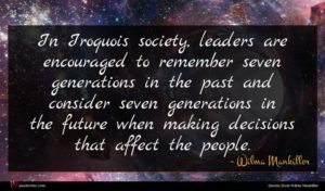 Wilma Mankiller quote : In Iroquois society leaders ...