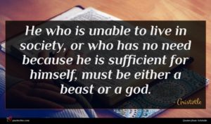 Aristotle quote : He who is unable ...