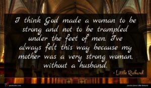 Little Richard quote : I think God made ...