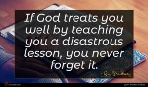 Ray Bradbury quote : If God treats you ...