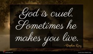 Stephen King quote : God is cruel Sometimes ...