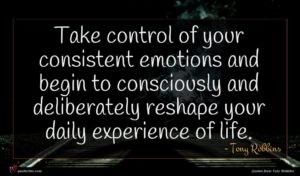 Tony Robbins quote : Take control of your ...