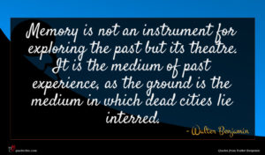 Walter Benjamin quote : Memory is not an ...