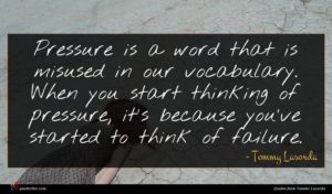 Tommy Lasorda quote : Pressure is a word ...