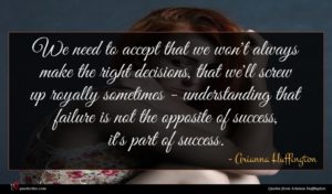 Arianna Huffington quote : We need to accept ...