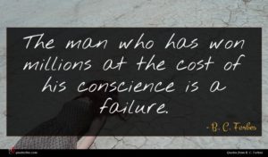 B. C. Forbes quote : The man who has ...