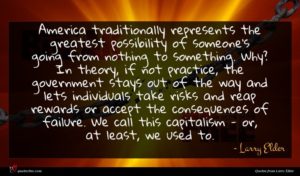 Larry Elder quote : America traditionally represents the ...