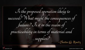 Chester W. Nimitz quote : Is the proposed operation ...
