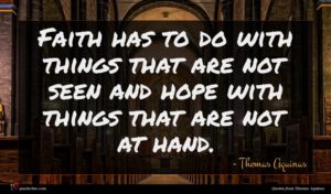 Thomas Aquinas quote : Faith has to do ...
