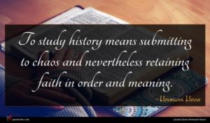 Hermann Hesse quote : To study history means ...