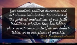 David Price (American politician) quote : Our country's political discourse ...