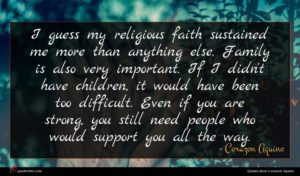 Corazon Aquino quote : I guess my religious ...