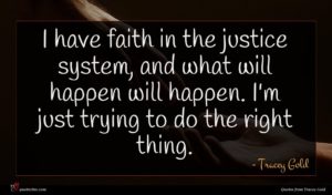 Tracey Gold quote : I have faith in ...