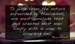 Marquis de Sade quote : To judge from the ...